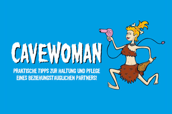 Cavewoman – “Praktische Tipps zur Haltung und Pflege eines beziehungstauglichen Partners”